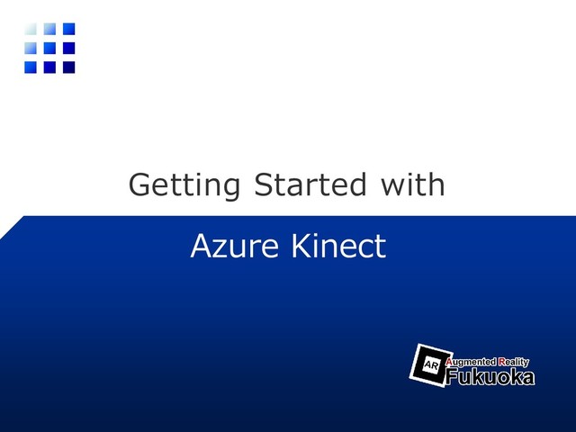 Getting Started with
Azure Kinect
