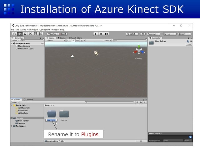 Installation of Azure Kinect SDK
Rename it to Plugins
