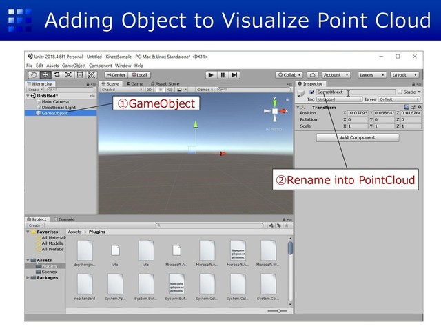 Adding Object to Visualize Point Cloud
①GameObject
②Rename into PointCloud
