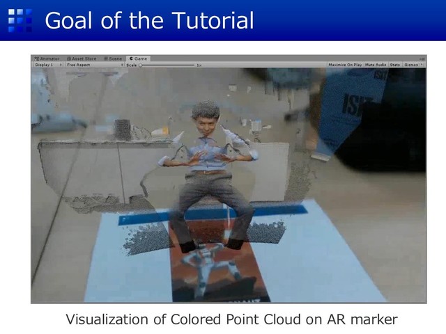Goal of the Tutorial
Visualization of Colored Point Cloud on AR marker
