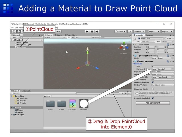 Adding a Material to Draw Point Cloud
①PointCloud
②Drag & Drop PointCloud
into Element0
