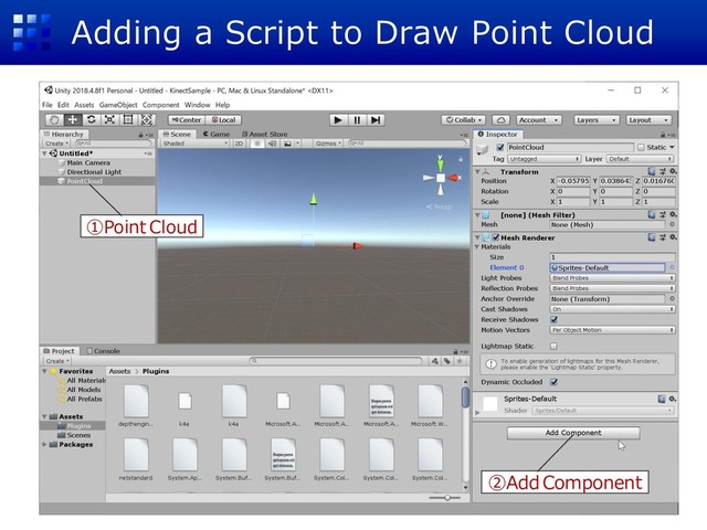 Adding a Script to Draw Point Cloud
①Point Cloud
②Add Component

