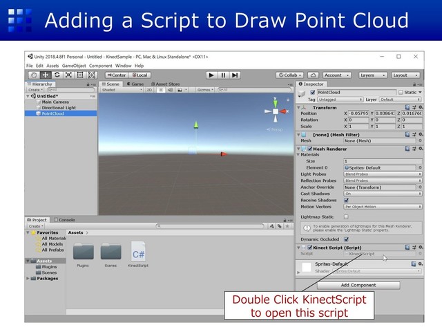 Adding a Script to Draw Point Cloud
Double Click KinectScript
to open this script
