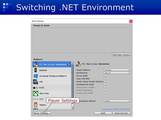 Switching .NET Environment
Player Settings
