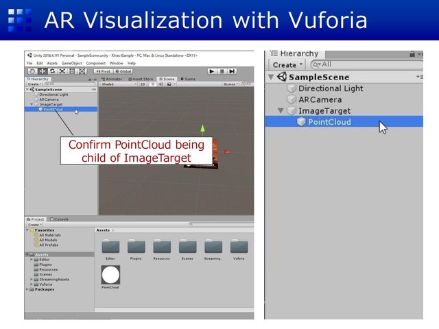 AR Visualization with Vuforia
Confirm PointCloud being
child of ImageTarget
