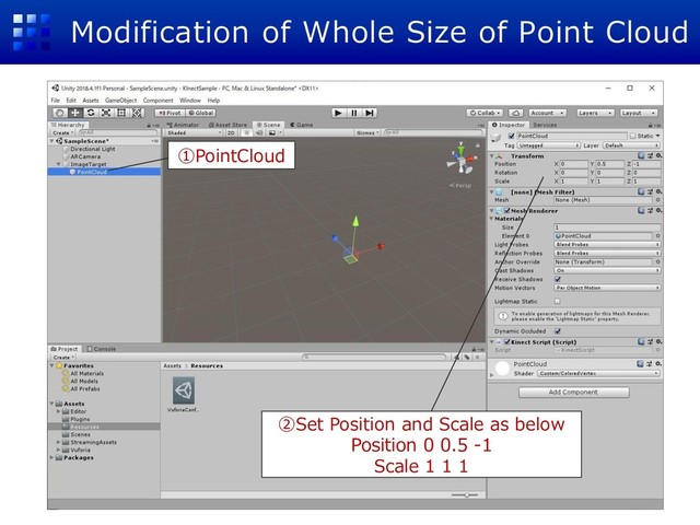 Modification of Whole Size of Point Cloud
①PointCloud
②Set Position and Scale as below
Position 0 0.5 -1
Scale 1 1 1
