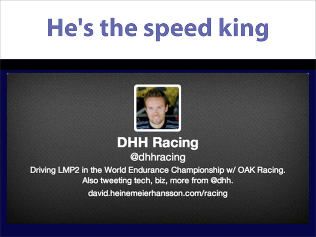He's the speed king
