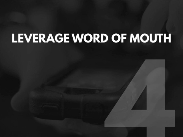 LEVERAGE WORD OF MOUTH
