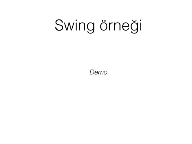 Swing örneği
Demo
