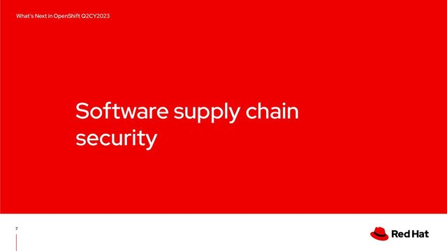 Software supply chain
security
7
Edge computing with Red Hat OpenShift
What’s Next in OpenShift Q2CY2023
