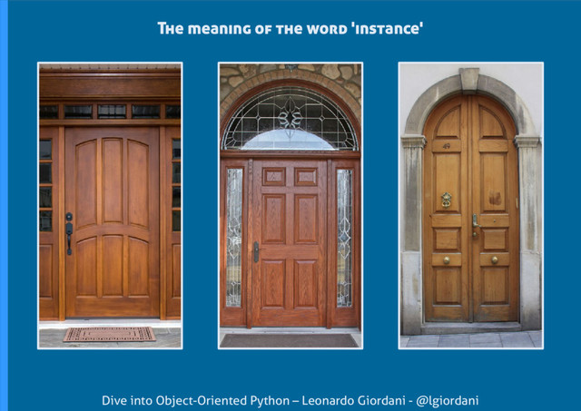 Dive into Object-Oriented Python – Leonardo Giordani - @lgiordani
The meaning of the word 'instance'
