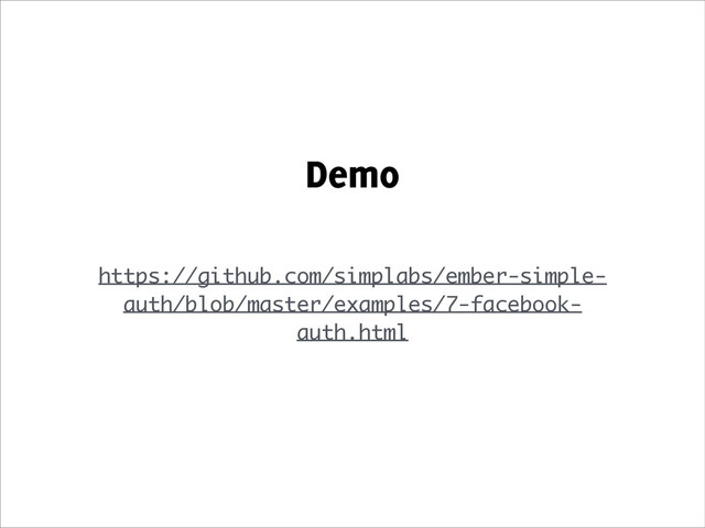 Demo
!
https://github.com/simplabs/ember-simple-
auth/blob/master/examples/7-facebook-
auth.html
