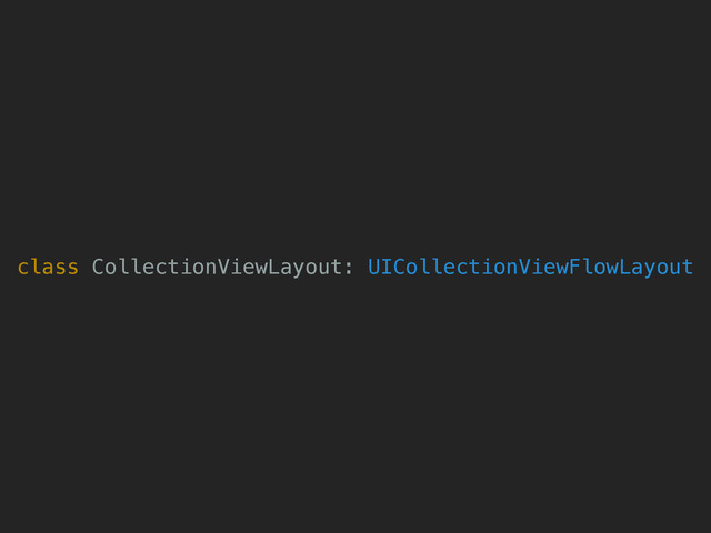 class CollectionViewLayout: UICollectionViewFlowLayout
