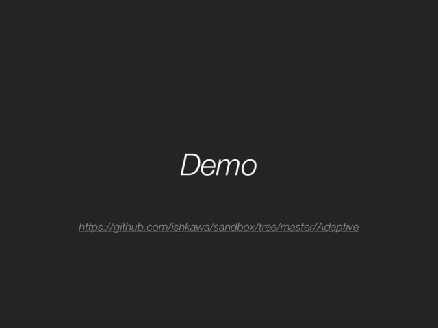 Demo
https://github.com/ishkawa/sandbox/tree/master/Adaptive

