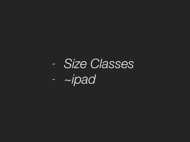 - Size Classes
- ~ipad
