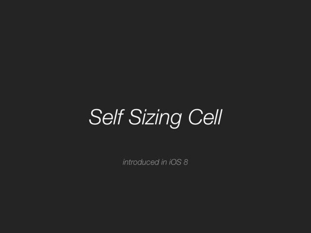 Self Sizing Cell
introduced in iOS 8

