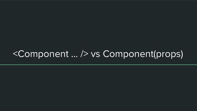  vs Component(props)

