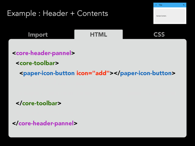 Example : Header + Contents
HTML
Import CSS



<span>Title</span>


<p>Sample Content.</p>

