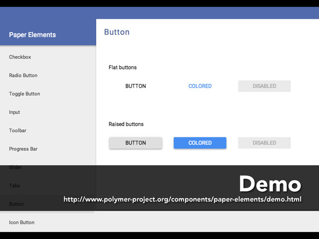 http://www.polymer-project.org/components/paper-elements/demo.html
Demo
