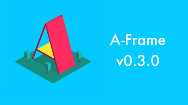 A-Frame
v0.3.0
