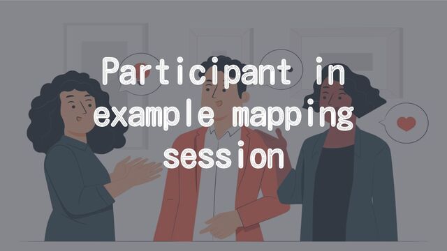 Participant in
example mapping
session
