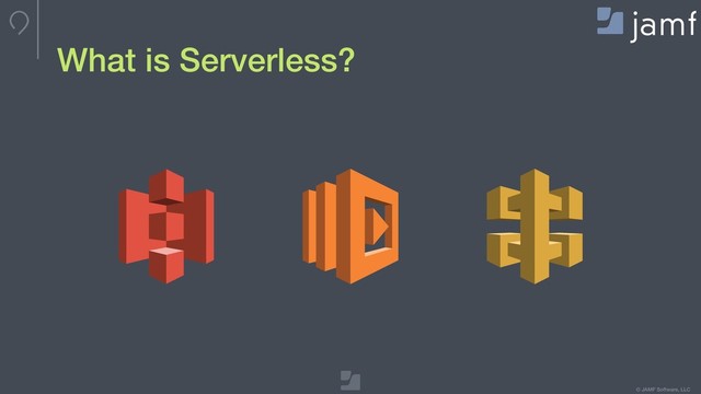 © JAMF Software, LLC
What is Serverless?
