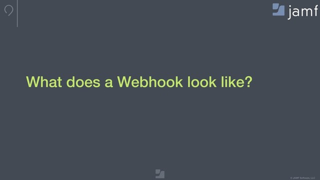 © JAMF Software, LLC
What does a Webhook look like?

