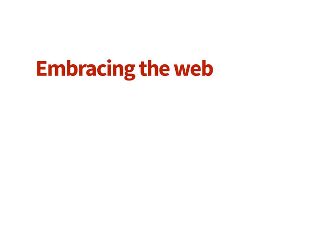 Embracing the web
