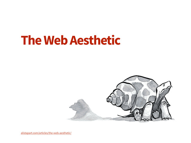 The Web Aesthetic
alistapart.com/articles/the-web-aesthetic/
