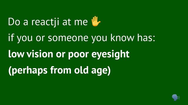 Do a reactji at me
✋
if you or someone you know has:
low vision or poor eyesight
(perhaps from old age)
