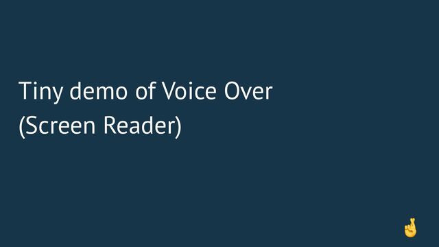 Tiny demo of Voice Over
(Screen Reader)
