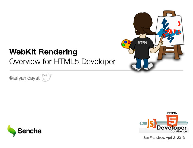 WebKit Rendering
Overview for HTML5 Developer
@ariyahidayat
San Francisco, April 2, 2013
1
