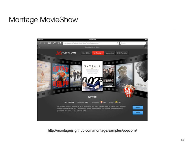 Montage MovieShow
http://montagejs.github.com/montage/samples/popcorn/
64
