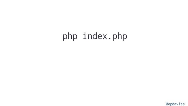 php index.php
@opdavies
