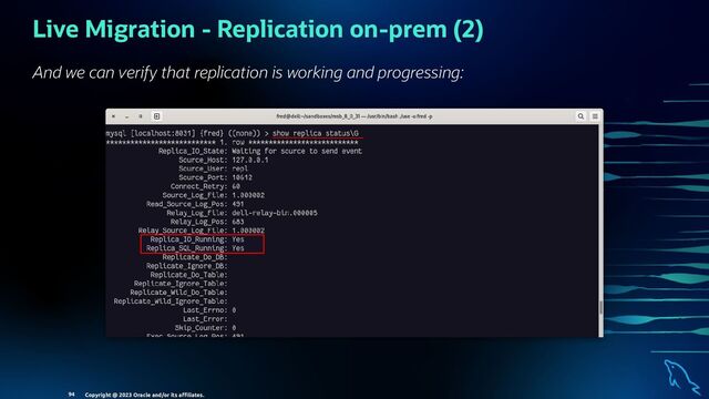 Live Migration - Replication on-prem (2)
And we can verify that replication is working and progressing:
Copyright @ 2023 Oracle and/or its aﬃliates.
94
