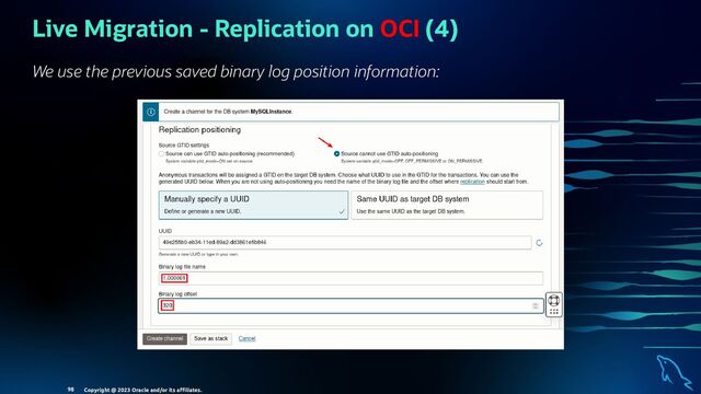 Live Migration - Replication on OCI (4)
We use the previous saved binary log position information:
Copyright @ 2023 Oracle and/or its aﬃliates.
98
