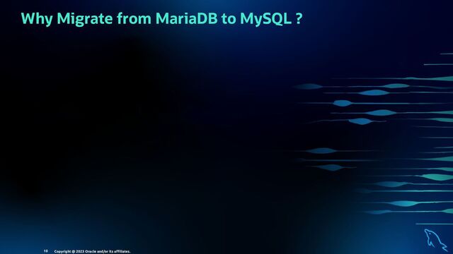 Why Migrate from MariaDB to MySQL ?
Copyright @ 2023 Oracle and/or its aﬃliates.
10
