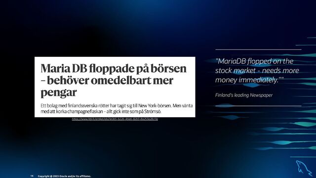 h ps://www.hbl. /artikel/ab21e0b5-b226-46e6-82b3-8a253e28c11a
"MariaDB opped on the
stock market - needs more
money immediately.""
Finland's leading Newspaper
Copyright @ 2023 Oracle and/or its aﬃliates.
14
