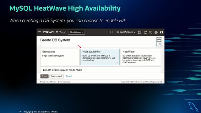 MySQL HeatWave High Availability
When creating a DB System, you can choose to enable HA:
Copyright @ 2023 Oracle and/or its aﬃliates.
35
