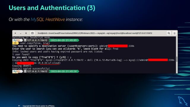 Users and Authentication (3)
Or with the MySQL HeatWave instance:
Copyright @ 2023 Oracle and/or its aﬃliates.
81
