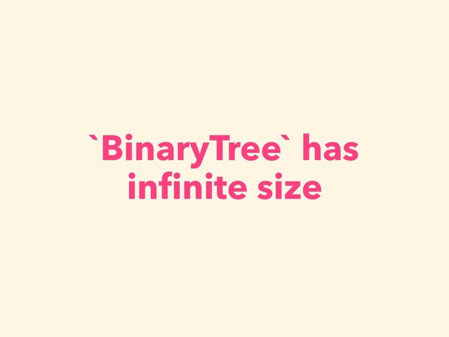 `BinaryTree` has
inﬁnite size
