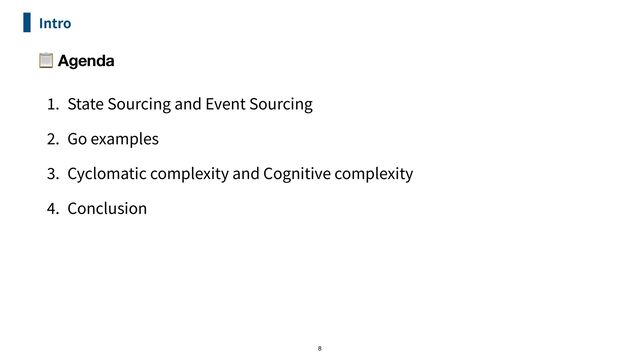 Intro
📋 Agenda
1
. State Sourcing and Event Sourcing


2
. Go examples


3
. Cyclomatic complexity and Cognitive complexity


4
. Conclusion
8
