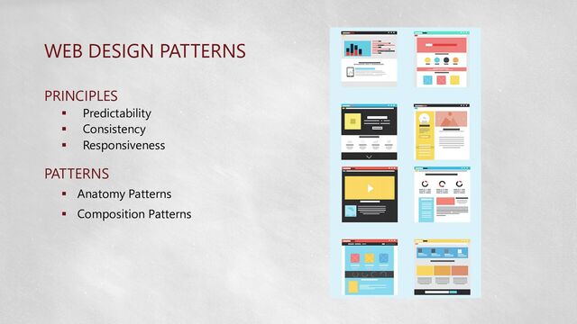 WEB DESIGN PATTERNS
PRINCIPLES
 Predictability
 Consistency
 Responsiveness
PATTERNS
 Anatomy Patterns
 Composition Patterns
