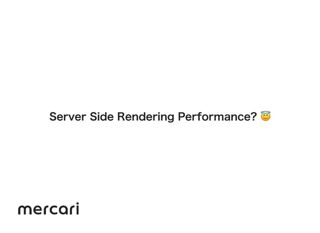Server Side Rendering Performance? 
