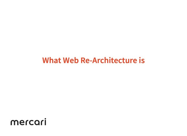 What Web Re-Architecture is
What Web Re-Architecture is
