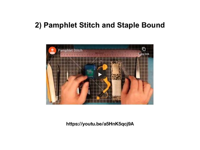 2) Pamphlet Stitch and Staple Bound
https://youtu.be/a5HnK5qcj9A
