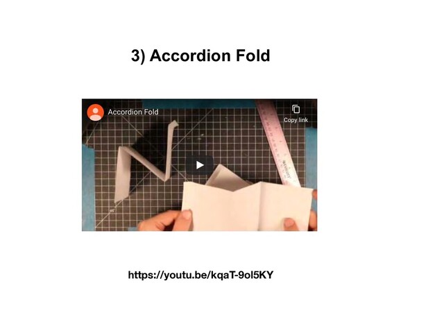 3) Accordion Fold
https://youtu.be/kqaT-9ol5KY
