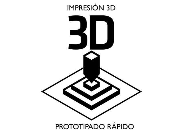 3D
IMPRESIÓN 3D
PROTOTIPADO RÁPIDO
