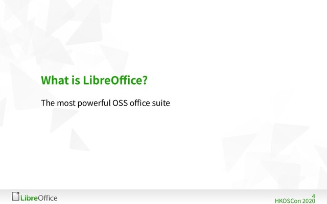 4
HKOSCon 2020
What is LibreOffice?
The most powerful OSS office suite
