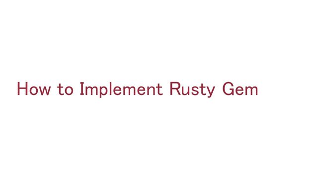 How to Implement Rusty Gem 
